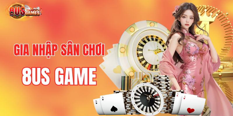 Gia nhập hành trình giải trí tại 8US